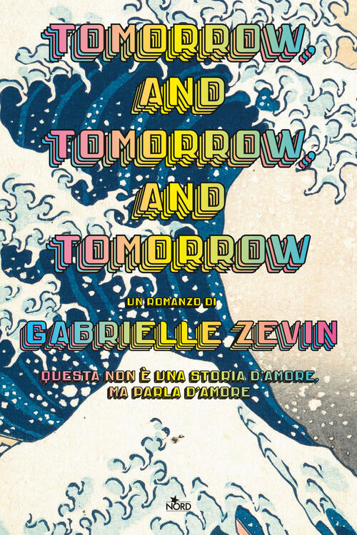 Tomorrow, And Tomorrow, And Tomorrow. Ediz. Italiana Gabrielle Zevin Nord 2023