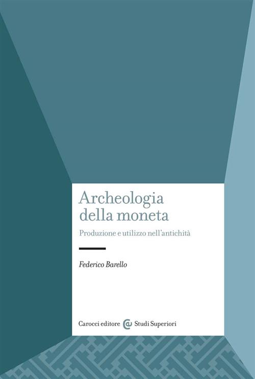 Archeologia Della Moneta. Produzione E Utilizzo Nell'antichita Federico Barell