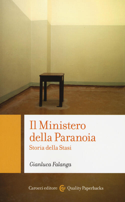 Il Ministero Della Paranoia. Storia Della Stasi Gianluca Falanga Carocci 2015