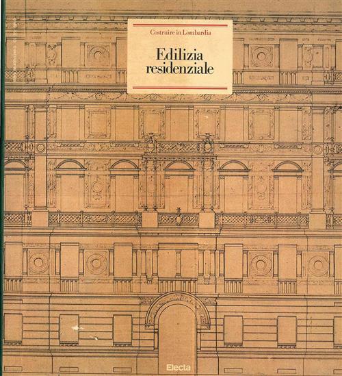 Costruire In Lombardia (1880-1980). Vol. 2: Edilizia Residenziale. A. Castella