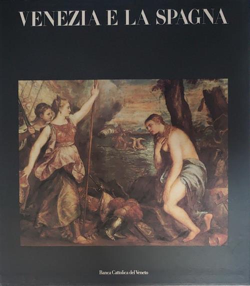 Venezia E La Spagna B. Hope, C. Kellenbenz, E. Meregalli Mondadori Electa 1989