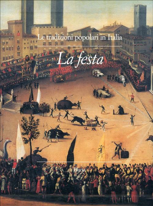 Le Tradizioni Popolari In Italia. Vol. 2: La Festa Mondadori Electa 1989