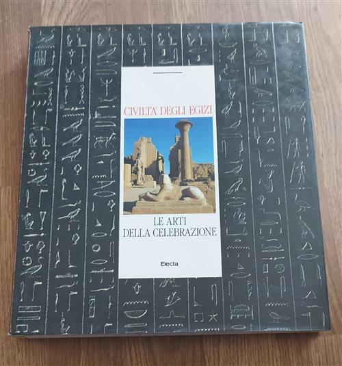 Civilta Degli Egizi. Le Arti Della Celebrazione.