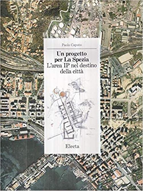 Un Progetto Per La Spezia. L'area Ip Nel Destino Della Citta