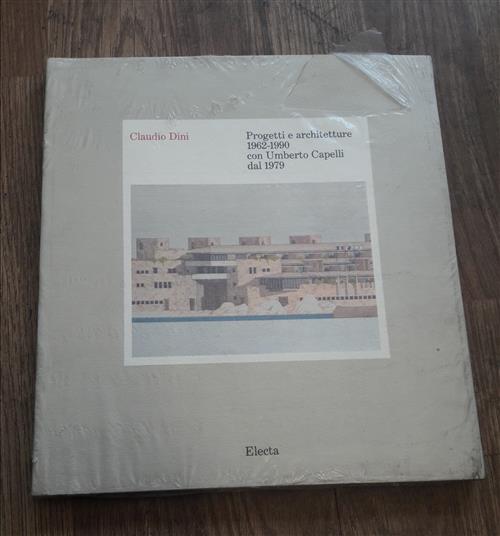 Claudio Dini. Progetti E Architetture 1962 1990 Con Umberto Capelli Dal 1979 G