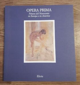 Opera Prima - Pittura Del Novecento In Europa E In America - Electa