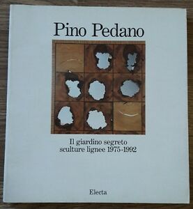 Il Giardino Segreto. Pino Pedano, Sculture Lignee (1975-1992). Catalogo Della Mostra
