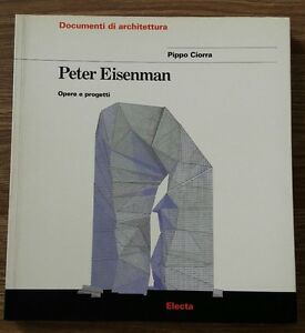 Pippo Ciorra Peter Eisenman. Opere E Progetti Electa, Documenti Di Architettura