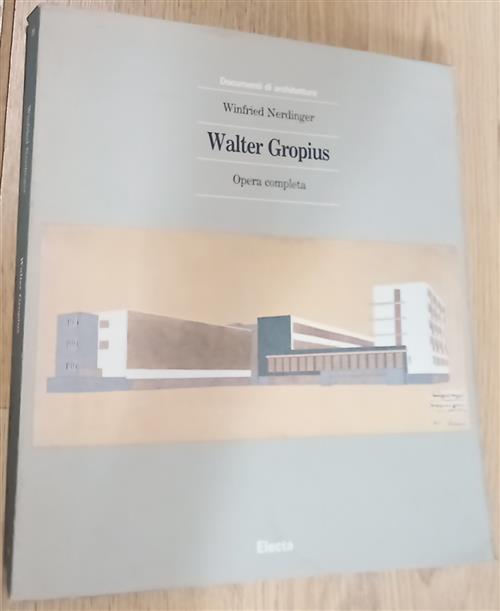 Walter Gropius. Opera Completa Winfried Nerdinger Mondadori Electa 1993