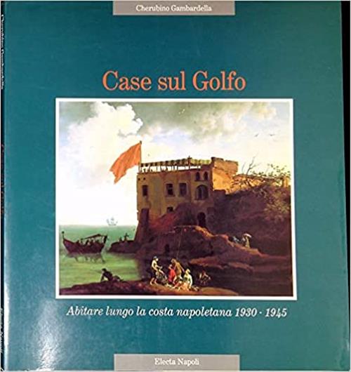 Case Sul Golfo Abitare Lungo La Costa Napoletana 1930 1945