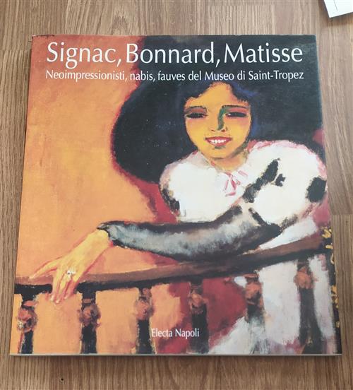 Signac, Bonnard, Matisse. Neoimpressionisti, Nabis, Fauves Del Museo Di Saint Tropez