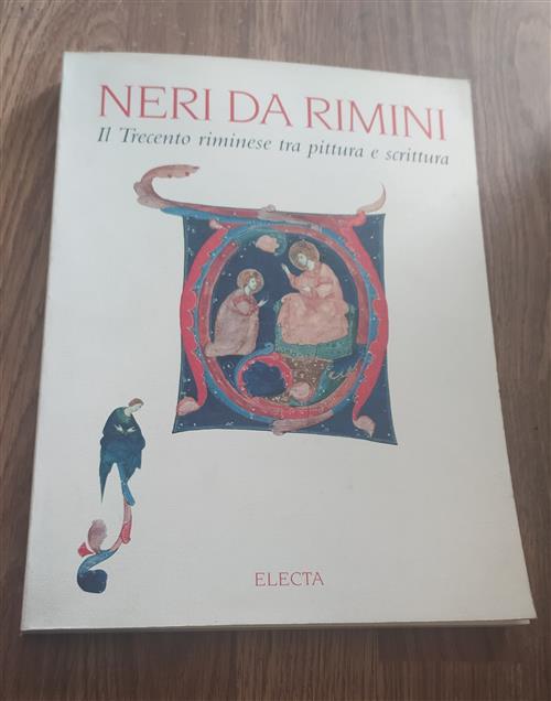 Neri Da Rimini. Il Trecento Riminese Tra Pittura E Scrittura Vari Electa 1995