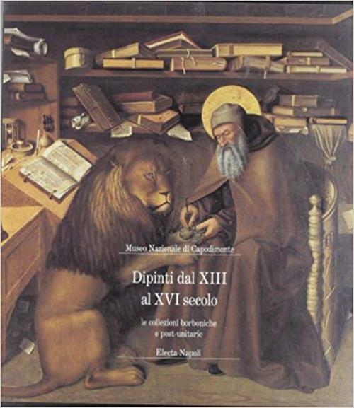 Museo Nazionale Di Capodimonte. Dipinti Dal Xiii Al Xiv Secolo. Le Collezioni Borboniche E Post-Unit