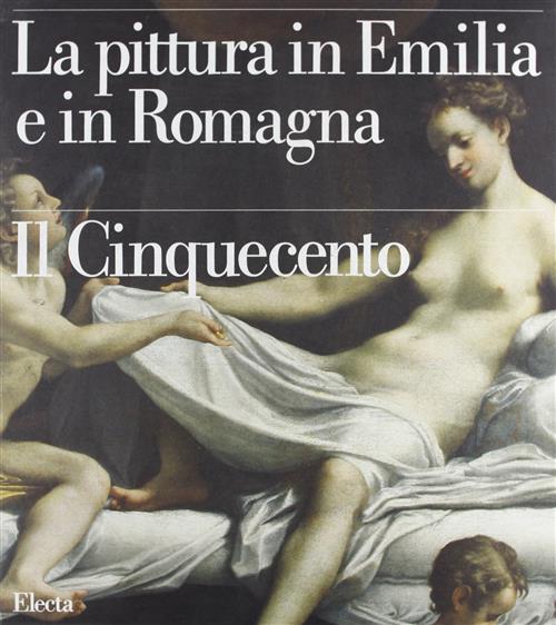 La Pittura In Emilia E In Romagna. Solo Vol. 2: Il Cinquecento.