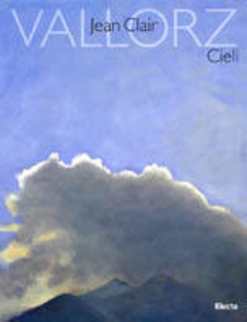 Cieli. 52 Dipinti Di Paolo Vallorz. Catalogo Della Mostra Milano 1998