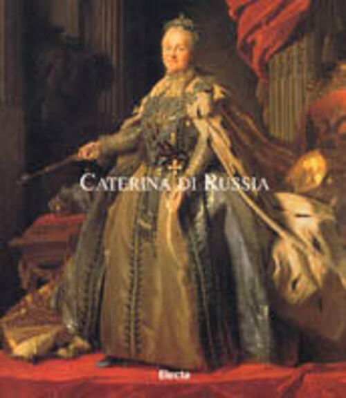 Caterina Di Russia. L'imperatrice E Le Arti