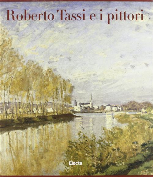 Roberto Tassi E I Pittori. Ottocento E Novecento In Italia E In Europa: Da Van Gogh A Bacon-Da Fatto