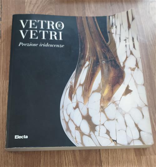 Vetro E Vetri. Preziose Iridescenze. Catalogo Della Mostra Milano, Museo Archeologico