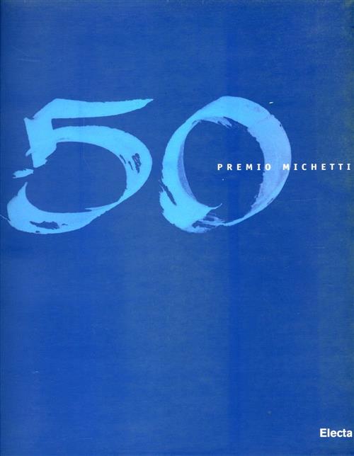 Premio Michetti 50 Edizioni (1948-1998). Catalogo Della Mostra Francavilla Luc
