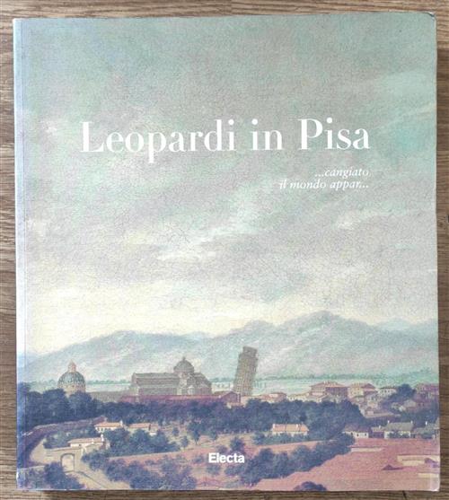 Leopardi A Pisa. Ediz. Inglese Fiorenza Ceragioli Electa 1998