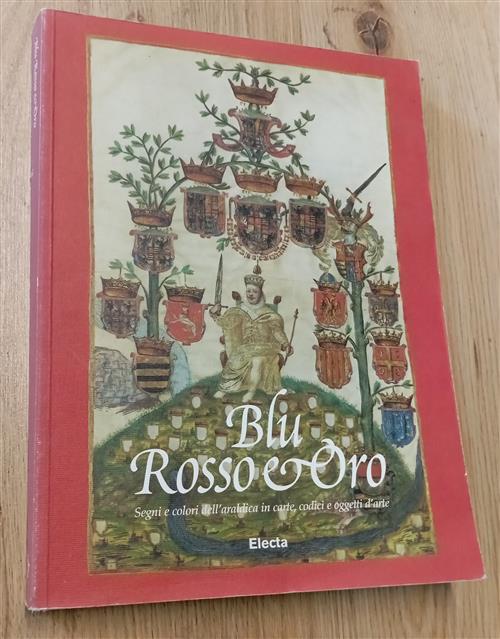 Blu, Rosso E Oro. Segni E Colori Araldici In Carte, Codici E Oggetti D'arte. C