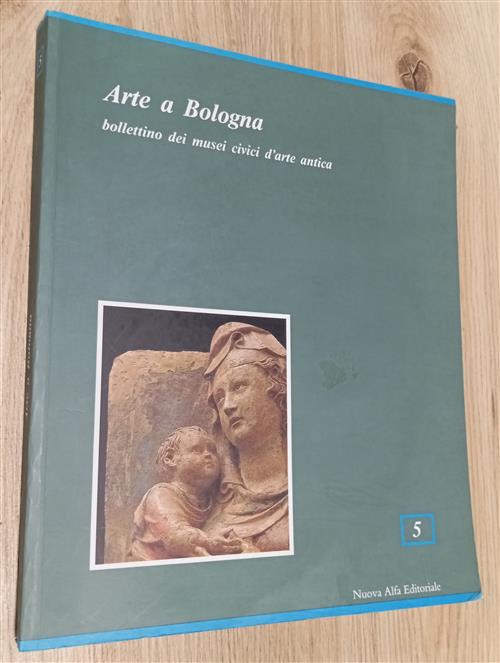 Arte A Bologna. Bollettino Dei Musei Civici Di Arte Antica. Vol. 5 Mondadori E