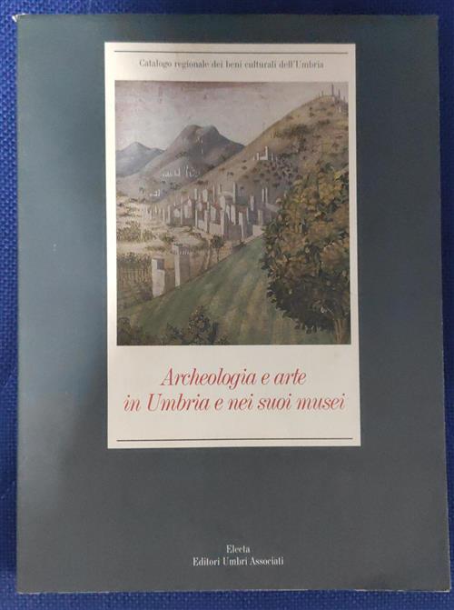 Archeologia E Arte In Umbria E Nei Suoi Musei Mondadori Electa 2001