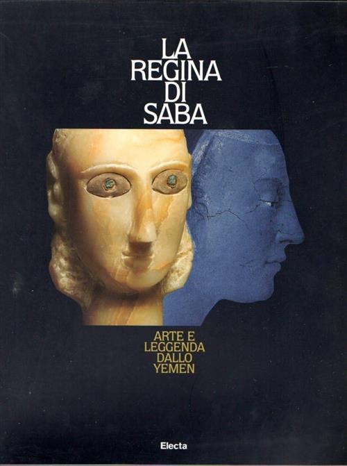 La Regina Di Saba. Arte E Leggenda Dallo Yemen Daniela Magnetti, Vittorio Sgar
