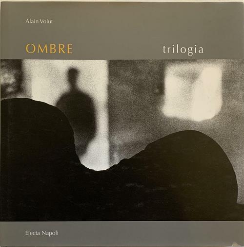 Ombre. Trilogia Di Alain Volut. Catalogo Della Mostra Napoli