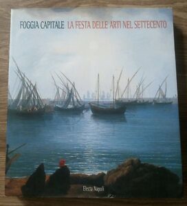 Foggia Capitale. La Festa Delle Arti Nel Settecento (Foggia, 1998) M. Pasculli