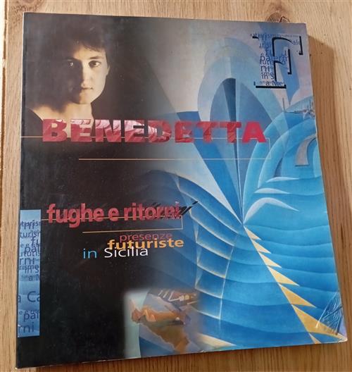 Fughe E Ritorni. Presenze Futuriste In Sicilia. Benedetta A. M. Ruta Mondadori