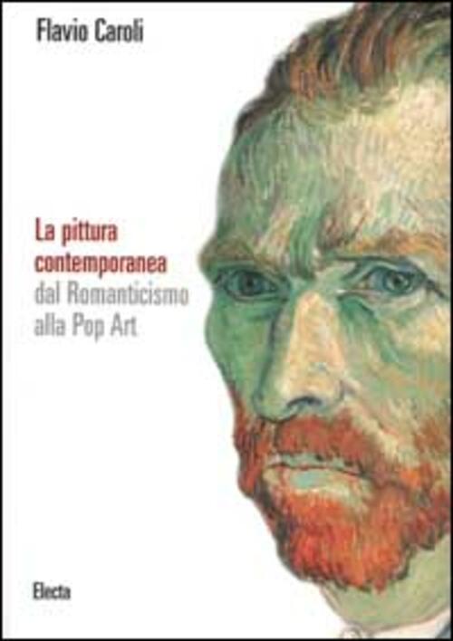 La Pittura Contemporanea Dal Romanticismo Alla Pop Art Flavio Caroli Mondadori