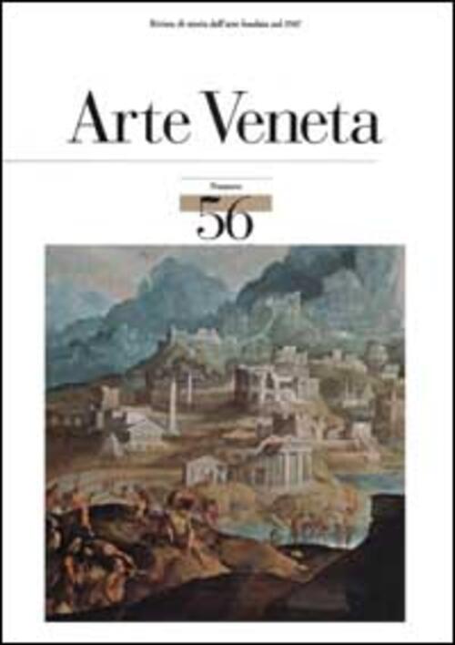 Arte Veneta. Rivista Di Storia Dell'arte. Vol. 56 Mondadori Electa 2002