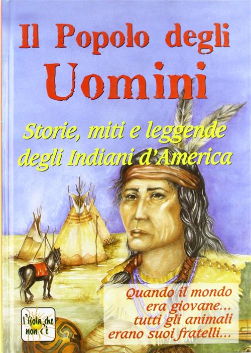 Il Popolo Degli Indiani. Storie, Miti E Leggende Degli Indiani D'america Demet