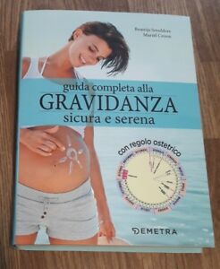 Guida Completa Alla Gravidanza Sicura E Serena. Con Il Calendario Della Tua Gravidanza
