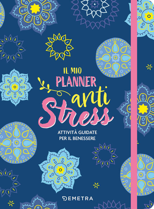 Il Mio Planner Anti Stress. Attivita Guidate Per Il Benessere Paola Anna Sacch