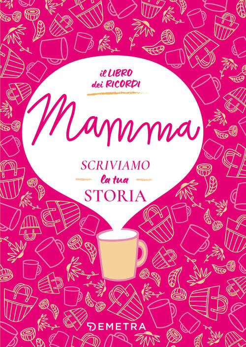 Mamma, Scriviamo La Tua Storia. Il Libro Dei Ricordi Paola Gerevini Demetra 20