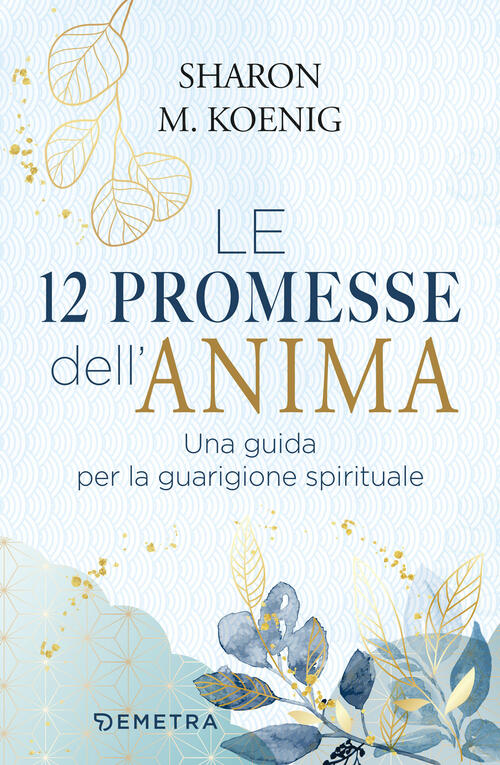 Le 12 Promesse Dell'anima. Una Guida Per La Guarigione Spirituale Sharon M. Ko