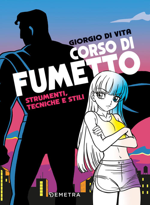 Corso Di Fumetto. Strumenti, Tecniche E Stili Giorgio Di Vita Demetra 2026