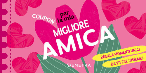 Coupon Per La Mia Migliore Amica. Regala Momenti Unici Da Vivere Insieme! Deme