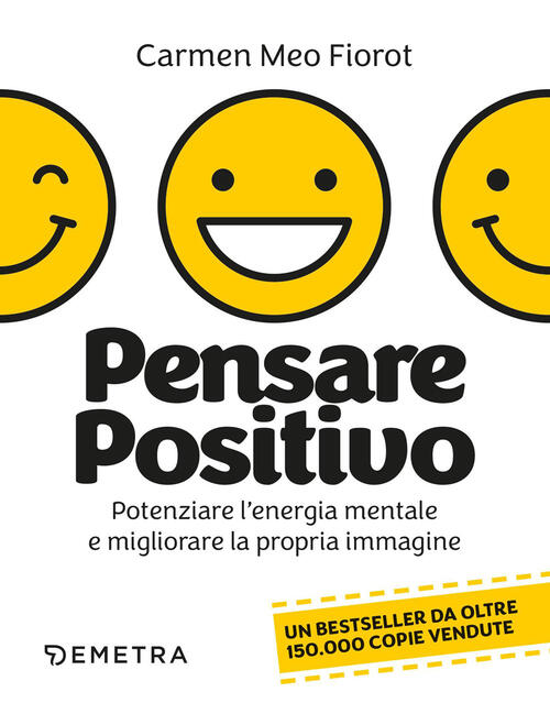 Pensare Positivo. Potenziare L'energia Mentale E Migliorare La Propria Immagin