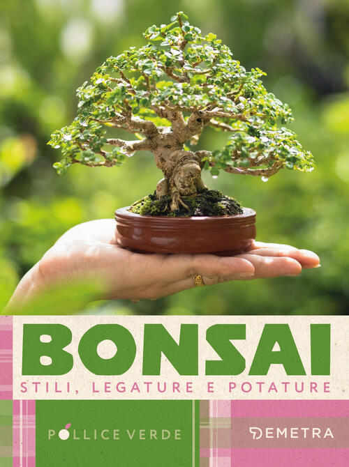 Bonsai. Stili, Legature E Potature Demetra 2025