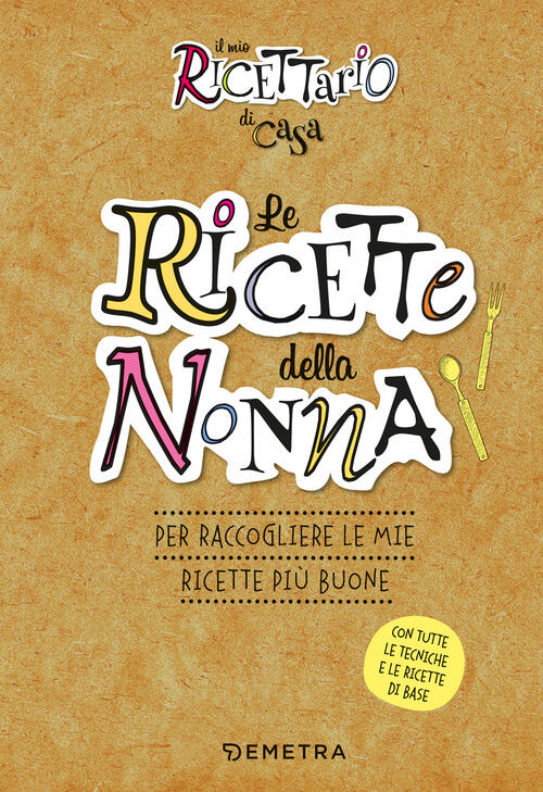 Le Ricette Della Nonna. Il Mio Ricettario Di Casa. Per Raccogliere Le Mie Rice