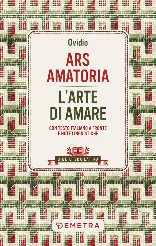 Ars Amatoria. L'arte Di Amare. Testo Latino A Fronte P. Nasone Ovidio Demetra