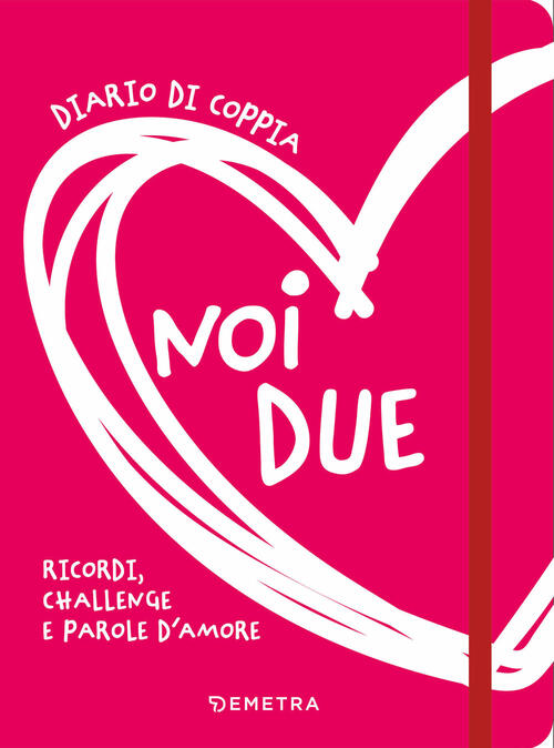 Noi Due. Diario Di Coppia. Ricordi, Challenge E Parole D'amore Demetra 2025