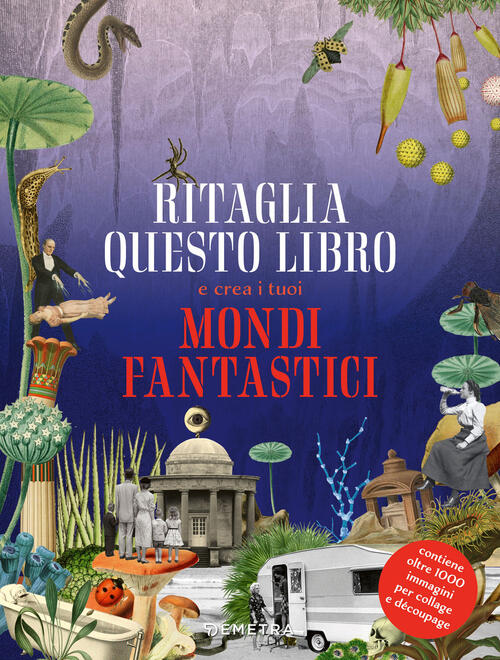 Ritaglia Questo Libro E Crea Mondi Fantastici Demetra 2024