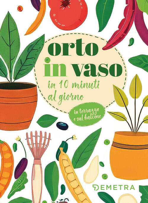 Orto In Vaso In 10 Minuti Al Giorno Demetra 2026