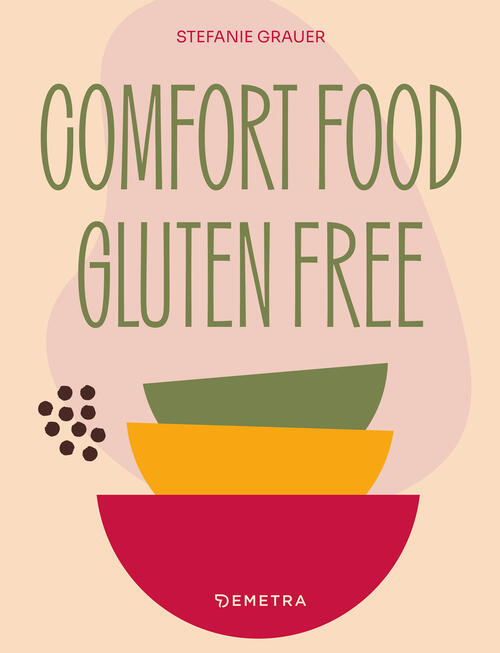 Comfort Food. Gluten Free Stefanie Grauer Demetra 2025