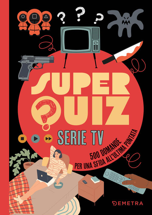 Super Quiz. Serie Tv. 500 Domande Per Una Sfida All'ultima Puntata Demetra 202