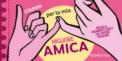 Coupon Per La Mia Migliore Amica. Regala Momenti Unici Da Vivere Insieme! Deme